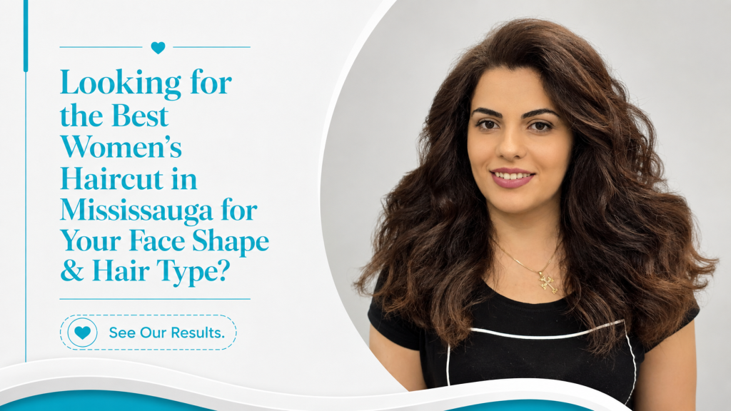 Best Women's Haircuts in Mississauga Finding the Right Style for Your Face Shape & Hair Type