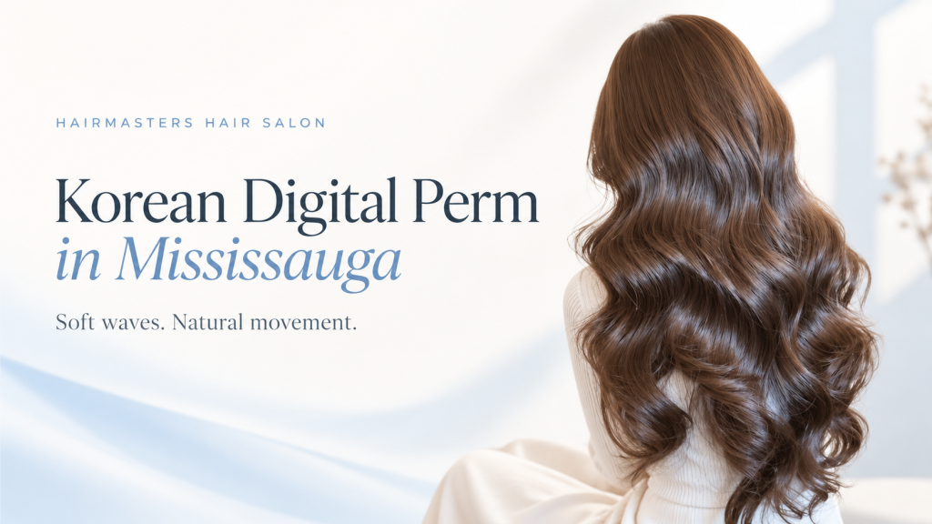 Korean Digital Perm in Mississauga Soft, Natural Waves That Last for Months